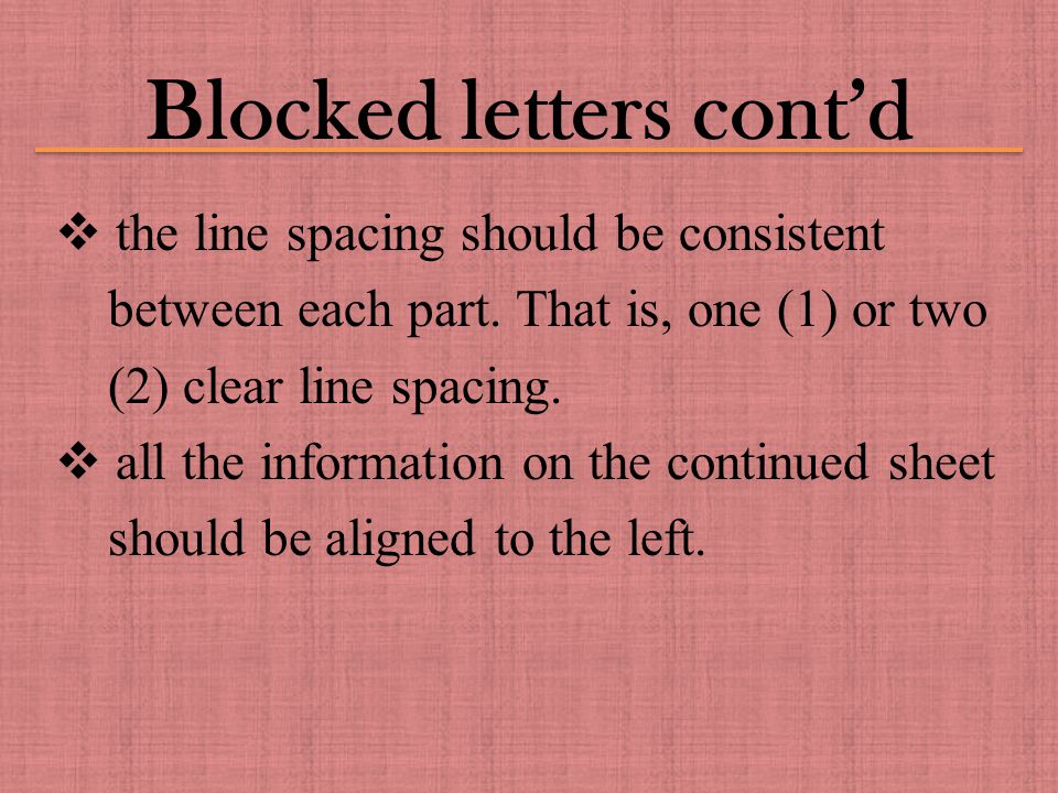 Blocked letters cont’d  the line spacing should be consistent between each part.