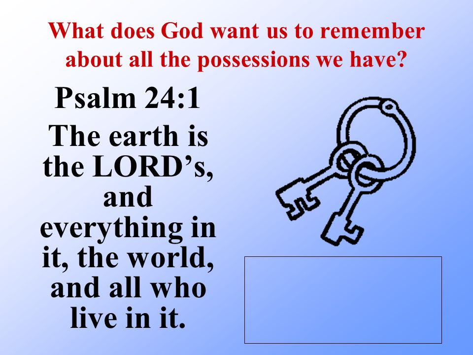 What does God want us to remember about all the possessions we have.
