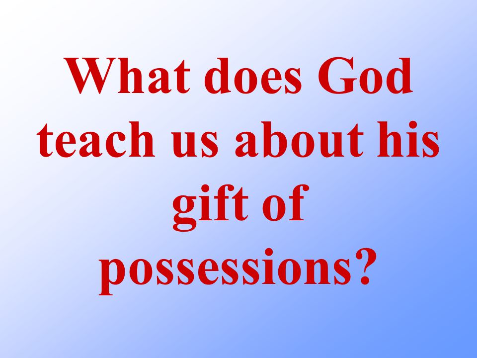 What does God teach us about his gift of possessions