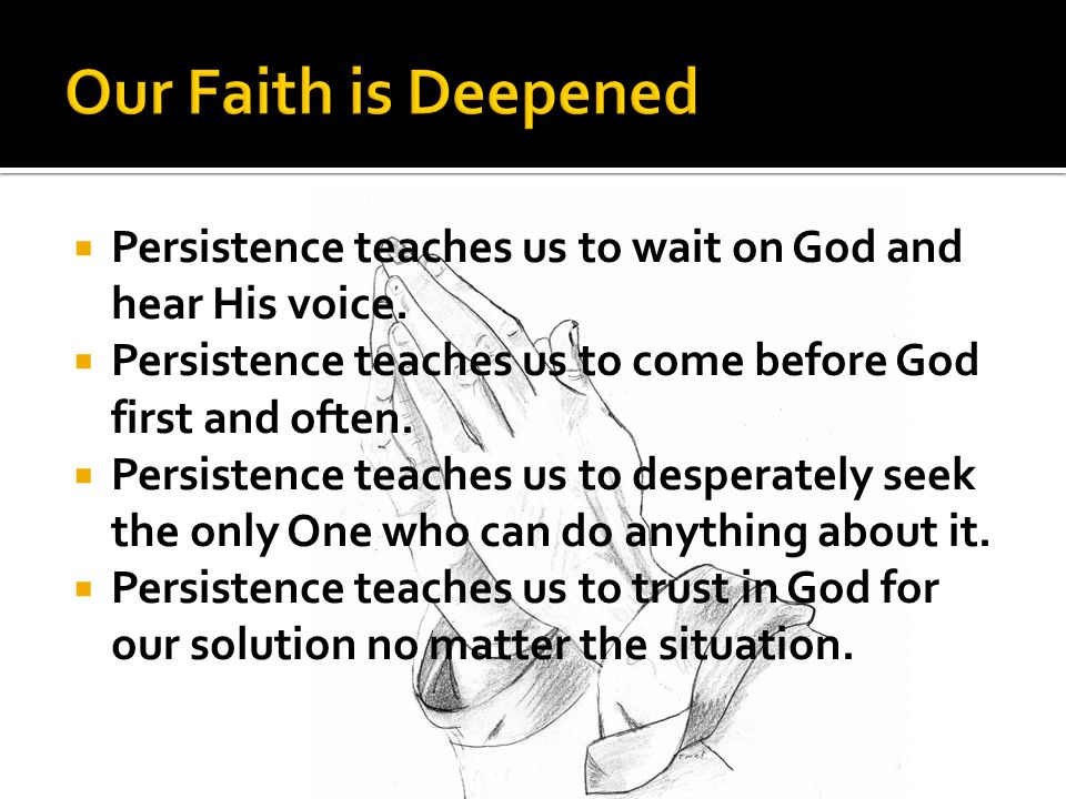  Persistence teaches us to wait on God and hear His voice.