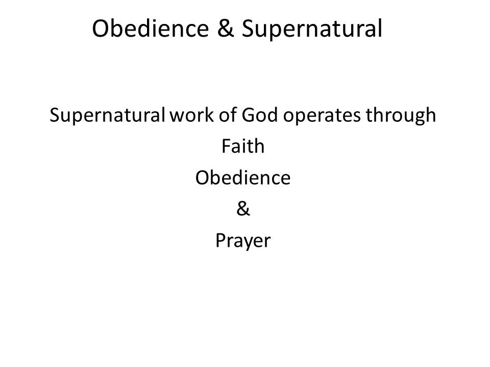 obedience supernatural supernatural work of god operates through god works through faith