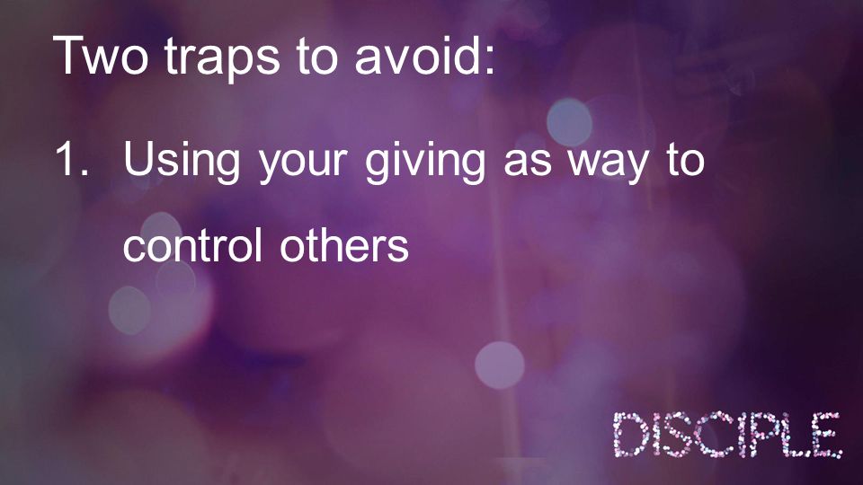 1.Using your giving as way to control others