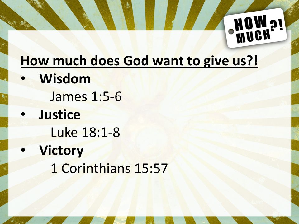 How much does God want to give us .