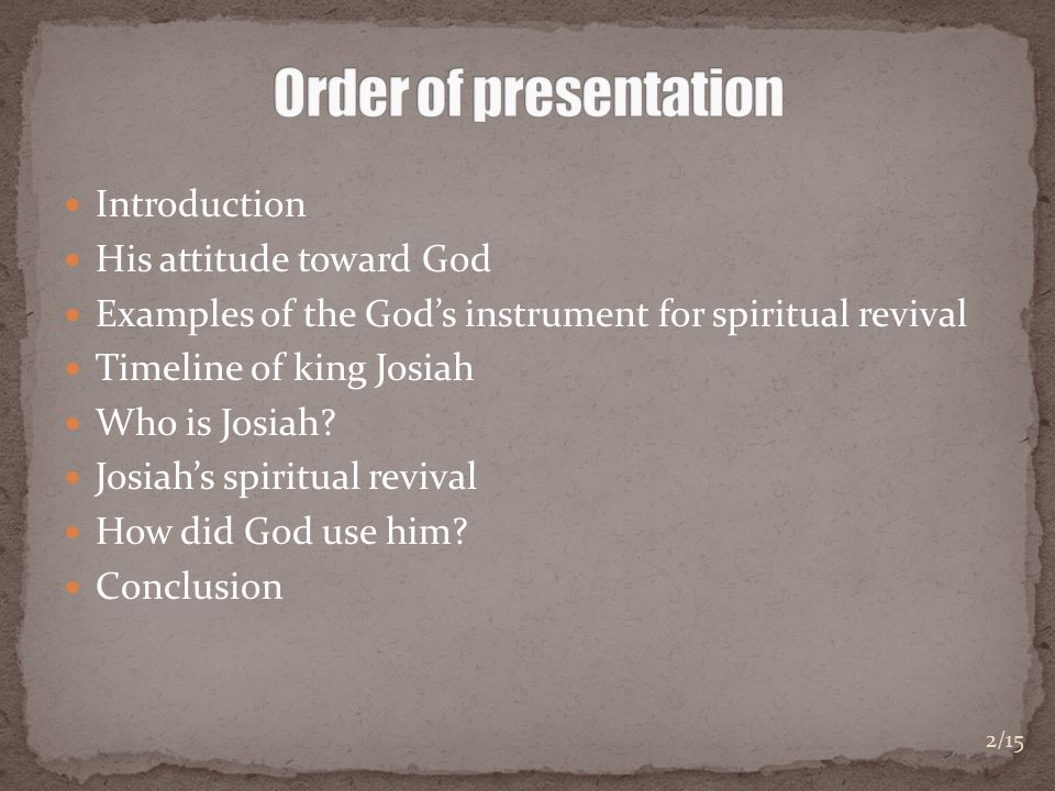 Introduction His attitude toward God Examples of the God’s instrument for spiritual revival Timeline of king Josiah Who is Josiah.