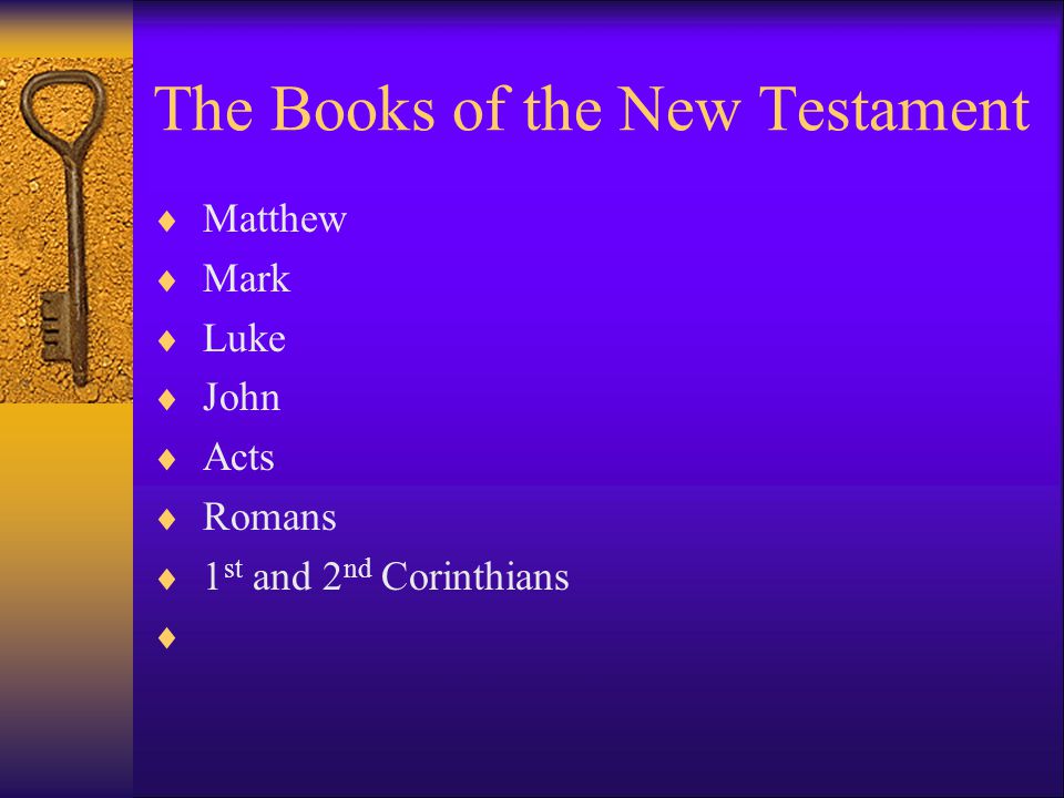 The Books of the New Testament  Matthew  Mark  Luke  John  Acts  Romans  1 st and 2 nd Corinthians 
