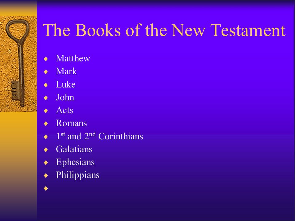 The Books of the New Testament  Matthew  Mark  Luke  John  Acts  Romans  1 st and 2 nd Corinthians  Galatians  Ephesians  Philippians 