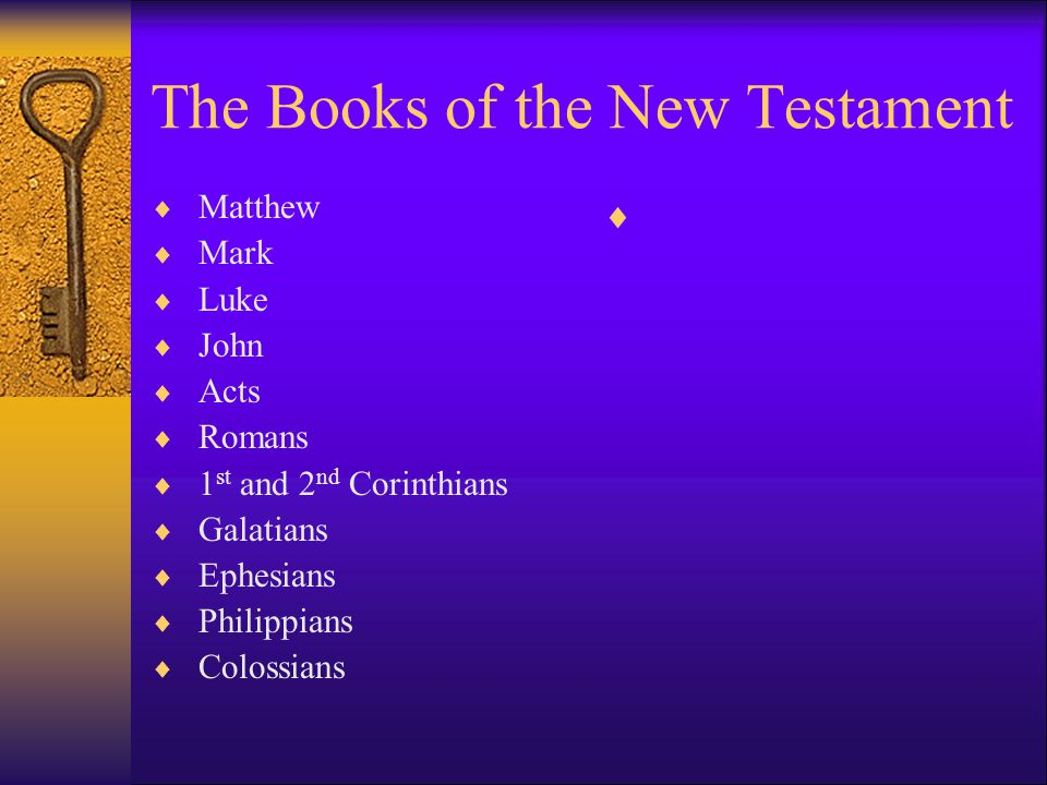 The Books of the New Testament  Matthew  Mark  Luke  John  Acts  Romans  1 st and 2 nd Corinthians  Galatians  Ephesians  Philippians  Colossians 