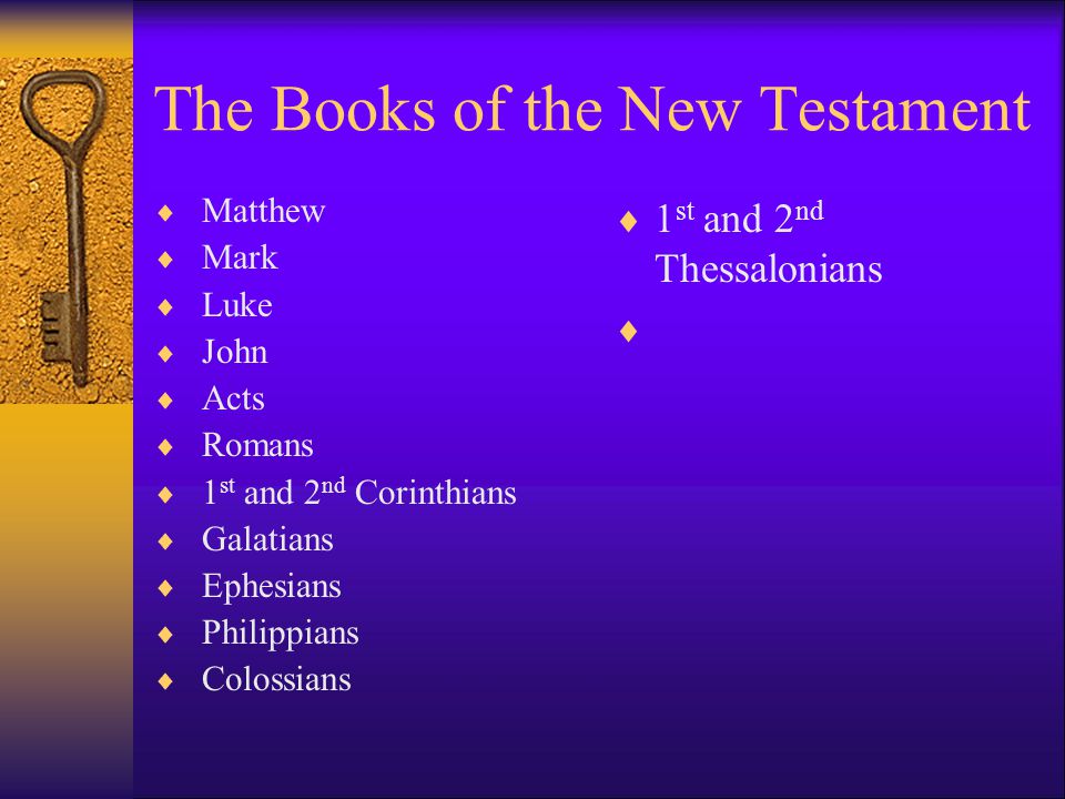 The Books of the New Testament  Matthew  Mark  Luke  John  Acts  Romans  1 st and 2 nd Corinthians  Galatians  Ephesians  Philippians  Colossians  1 st and 2 nd Thessalonians 