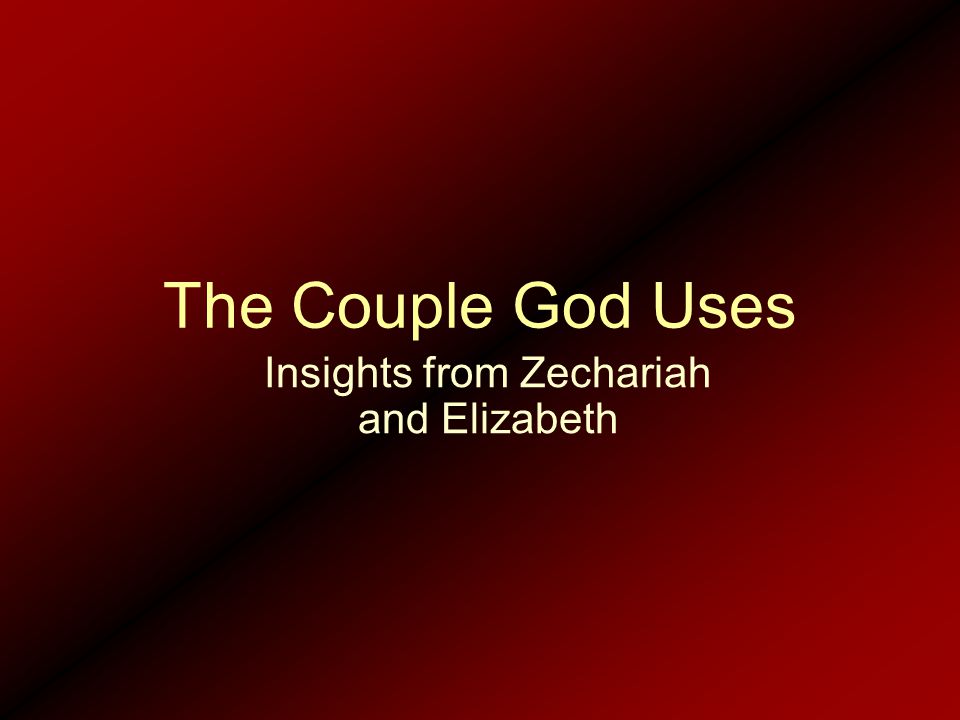 The Couple God Uses Insights from Zechariah and Elizabeth