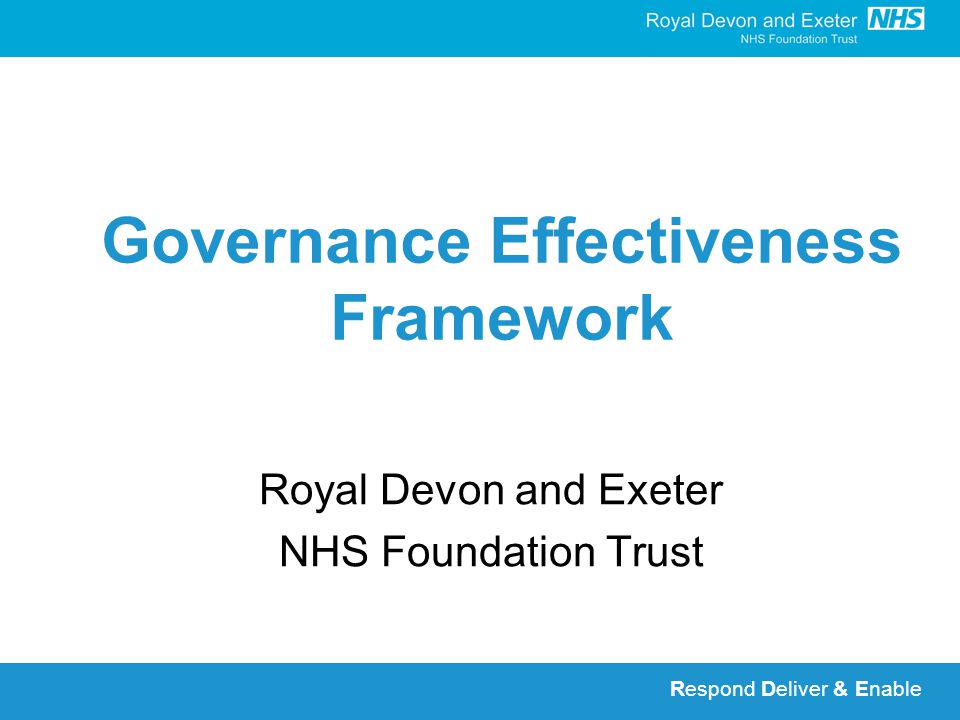 Respond Deliver & Enable Governance Effectiveness Framework Royal Devon and Exeter NHS Foundation Trust