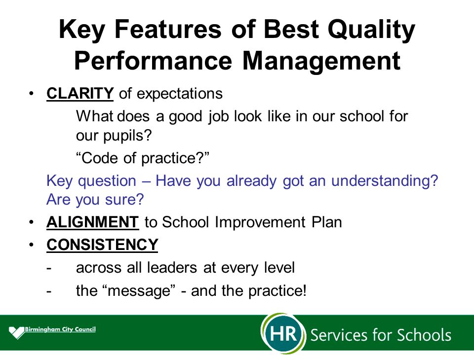 Key Features of Best Quality Performance Management CLARITY of expectations What does a good job look like in our school for our pupils.
