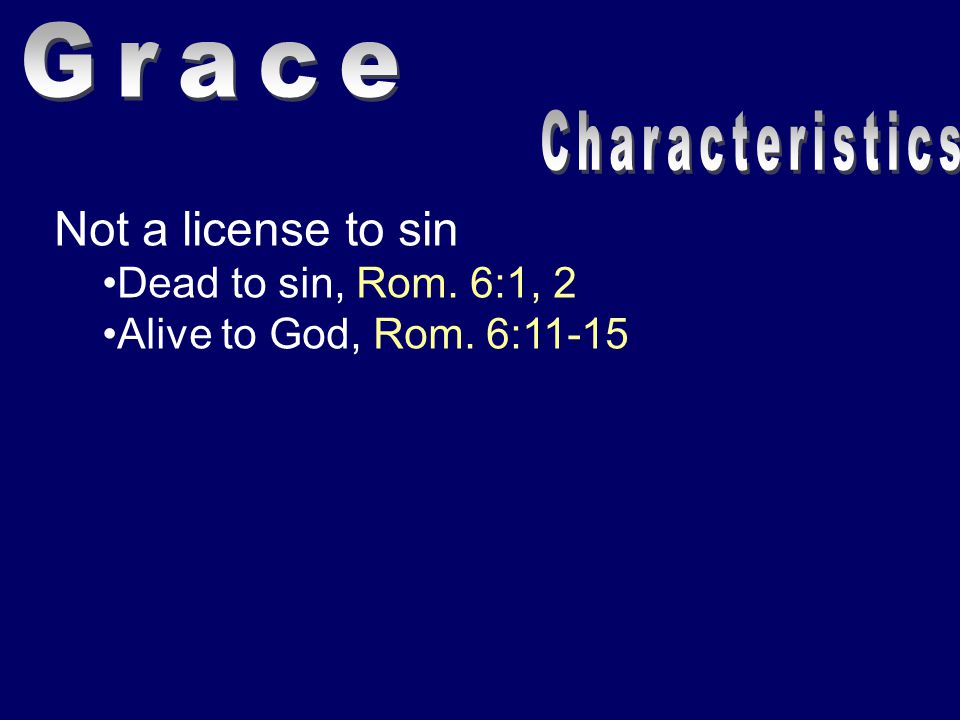 Not a license to sin Dead to sin, Rom. 6:1, 2 Alive to God, Rom. 6:11-15
