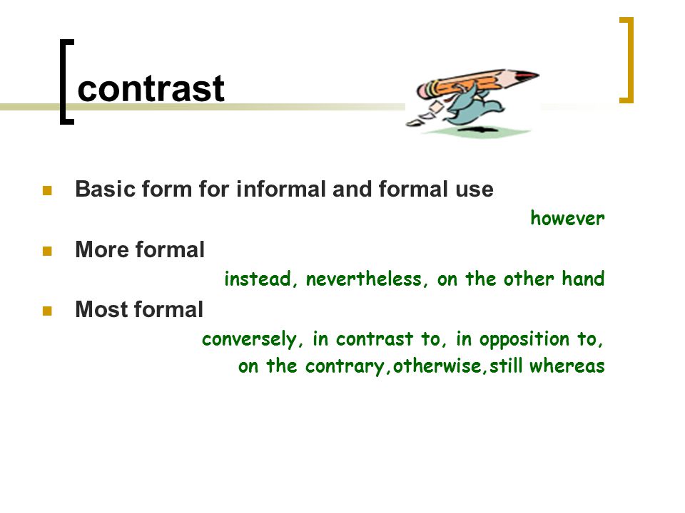 comparison Basic form for informal and formal use also, like, too More formal both...