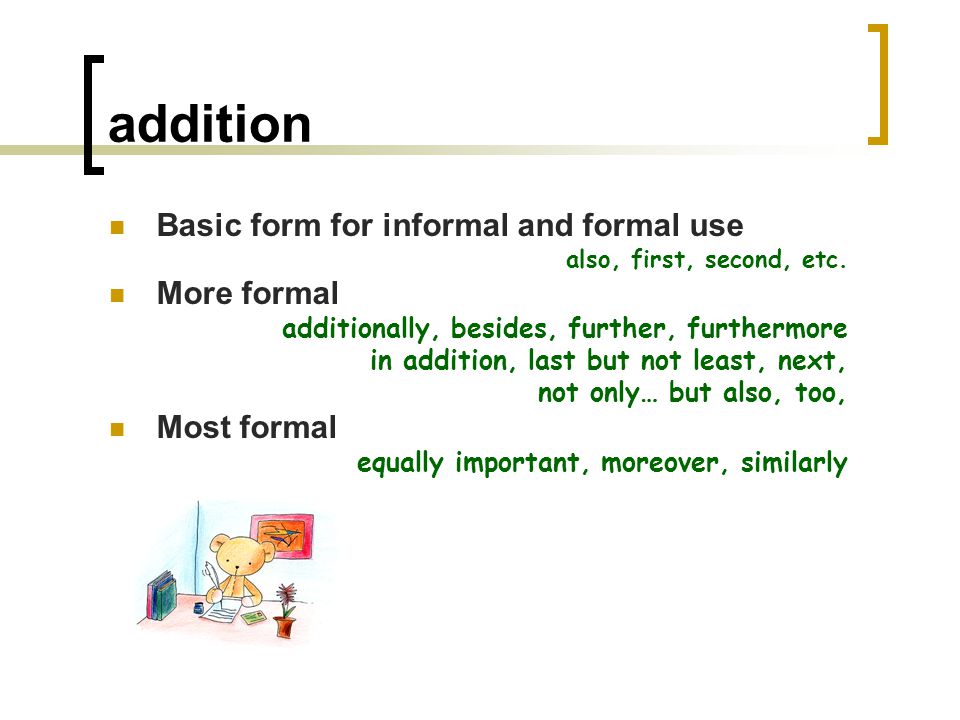 Compiled by Ms. Terri Yueh Formality Levels for transition Words and Expressions