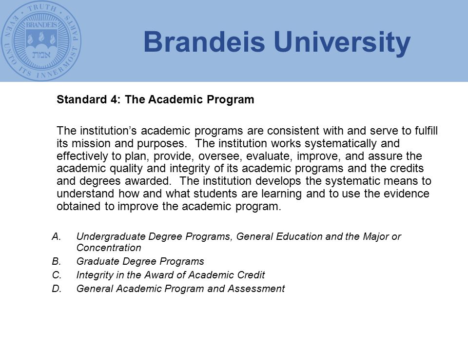 Brandeis University Standard 4: The Academic Program The institution’s academic programs are consistent with and serve to fulfill its mission and purposes.