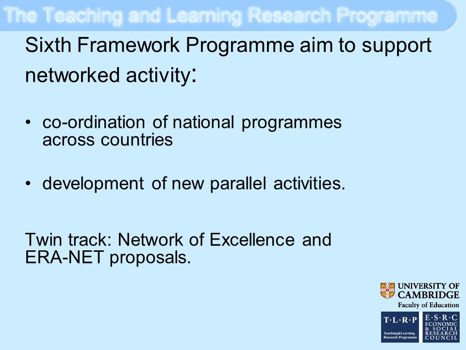 Sixth Framework Programme aim to support networked activity : co-ordination of national programmes across countries development of new parallel activities.