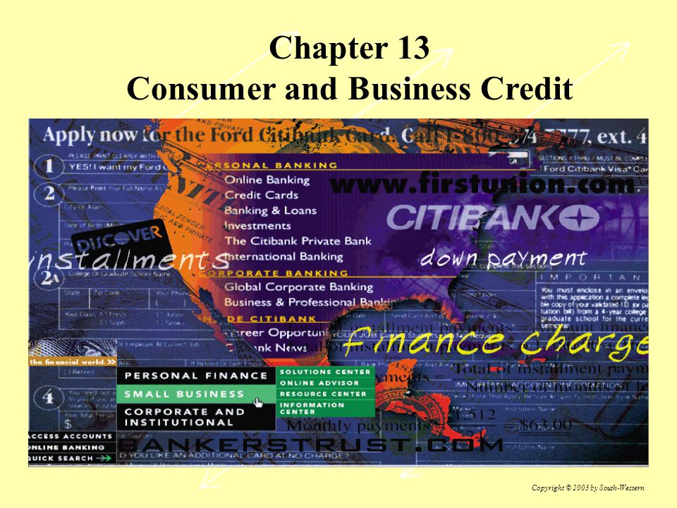 Chapter 13 Consumer and Business Credit Copyright © 2003 by South-Western