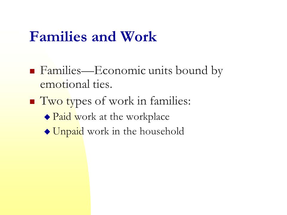 Families and Work Families—Economic units bound by emotional ties.