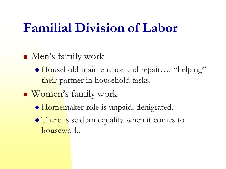 Familial Division of Labor Men’s family work  Household maintenance and repair…, helping their partner in household tasks.