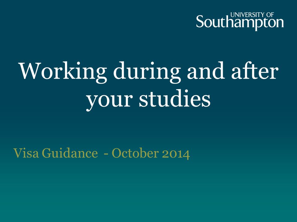 Working during and after your studies Visa Guidance - October 2014