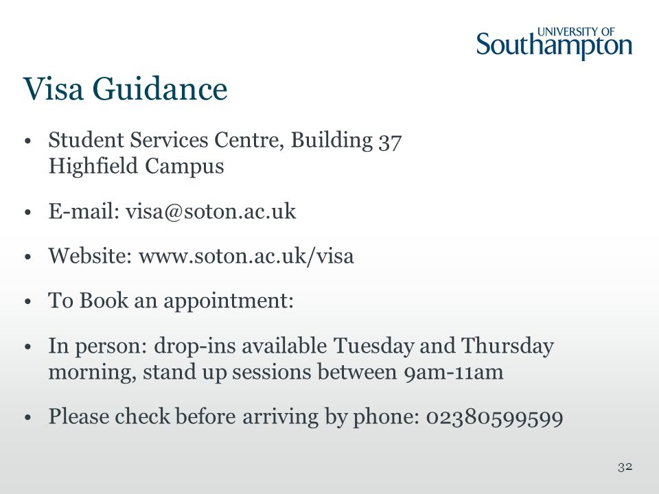 Visa Guidance Student Services Centre, Building 37 Highfield Campus   Website:   To Book an appointment: In person: drop-ins available Tuesday and Thursday morning, stand up sessions between 9am-11am Please check before arriving by phone: