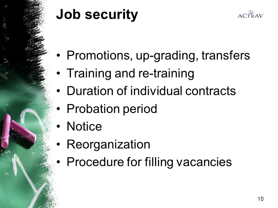 10 Job security Promotions, up-grading, transfers Training and re-training Duration of individual contracts Probation period Notice Reorganization Procedure for filling vacancies