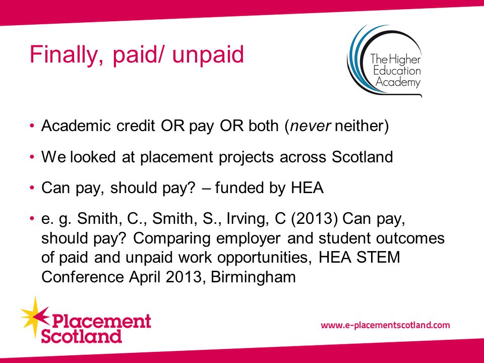 Academic credit OR pay OR both (never neither) We looked at placement projects across Scotland Can pay, should pay.