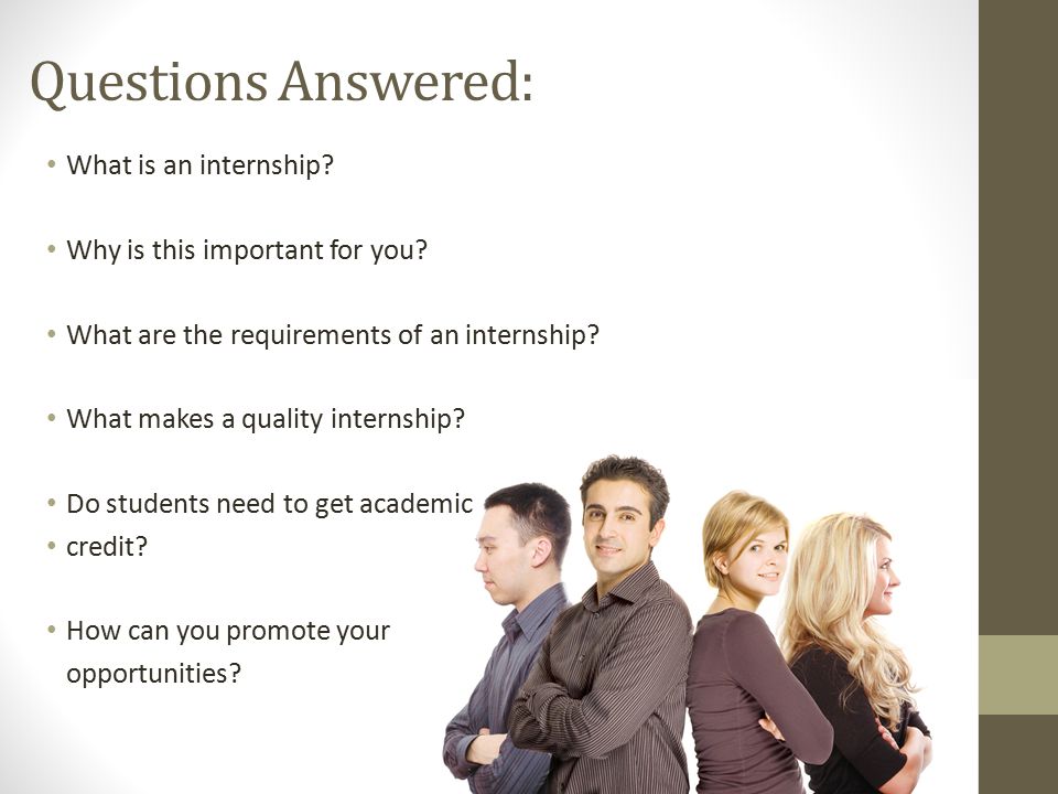 Questions Answered: What is an internship. Why is this important for you.