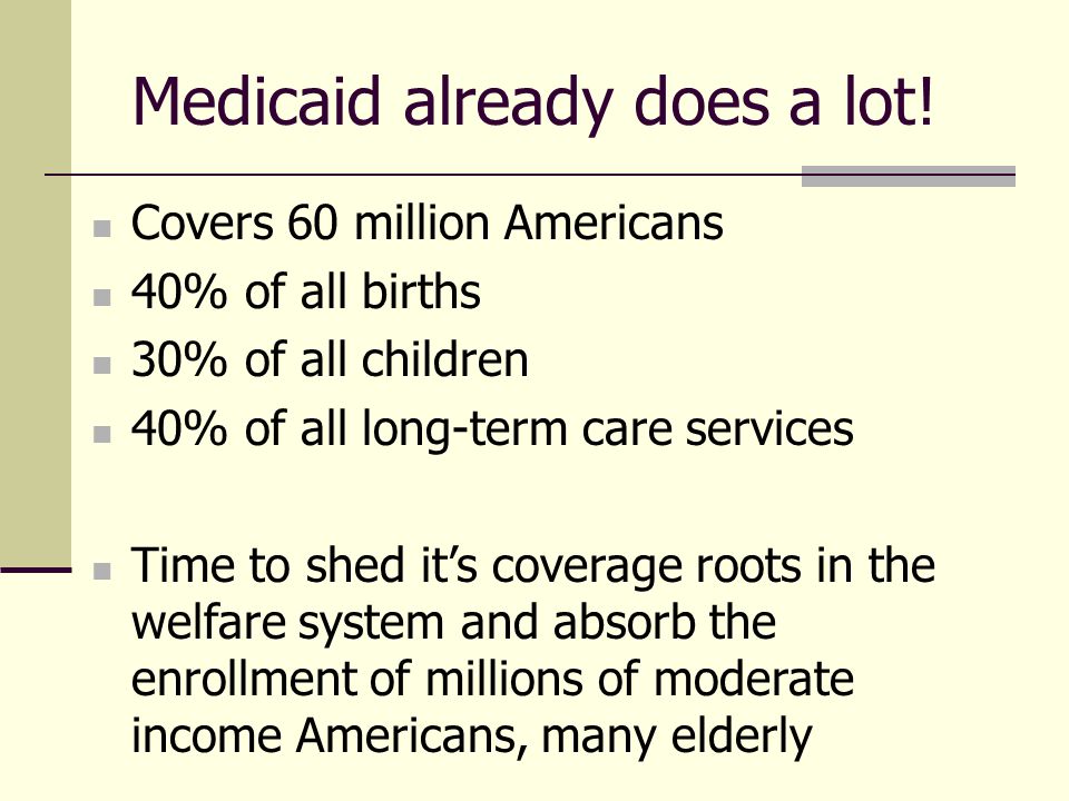 Medicaid already does a lot.