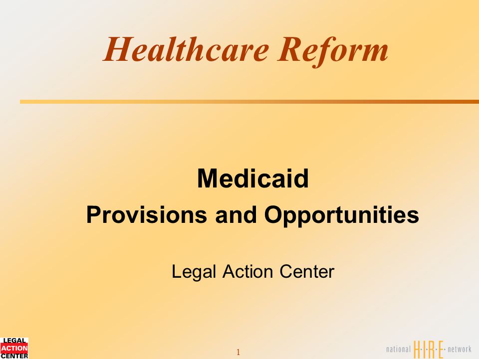 1 Healthcare Reform Medicaid Provisions and Opportunities Legal Action Center