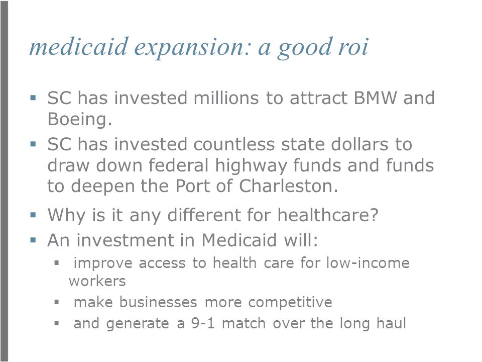 medicaid expansion: a good roi  SC has invested millions to attract BMW and Boeing.