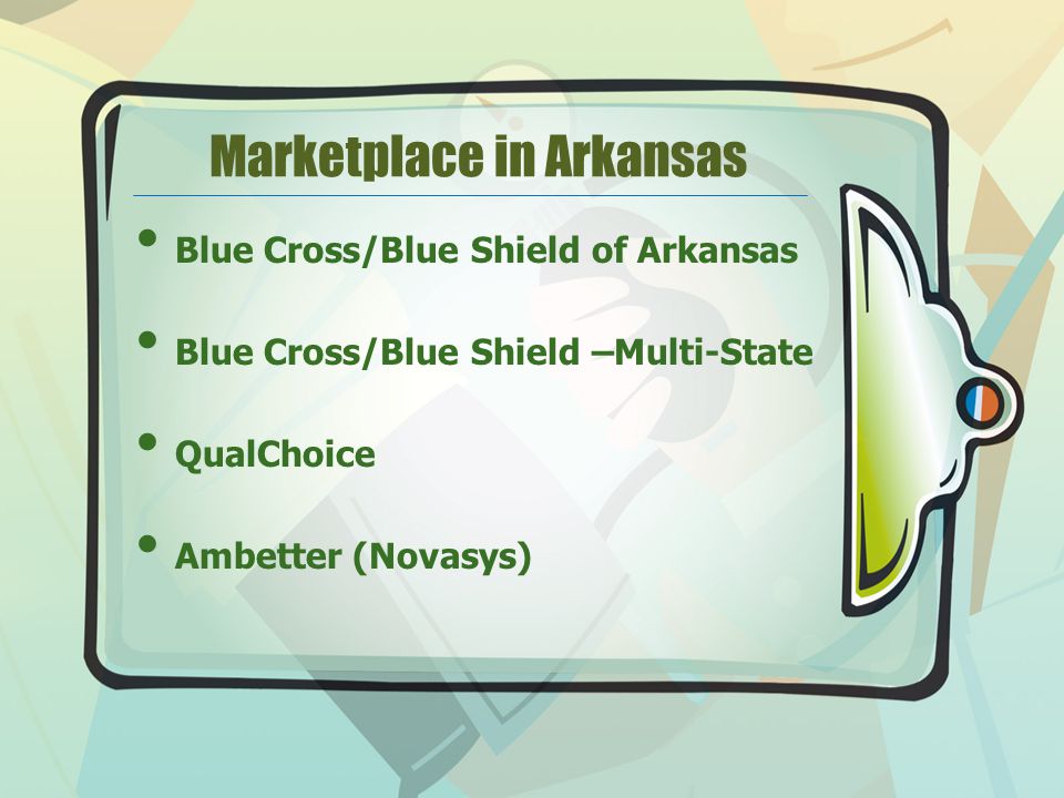 Marketplace in Arkansas Blue Cross/Blue Shield of Arkansas Blue Cross/Blue Shield –Multi-State QualChoice Ambetter (Novasys)