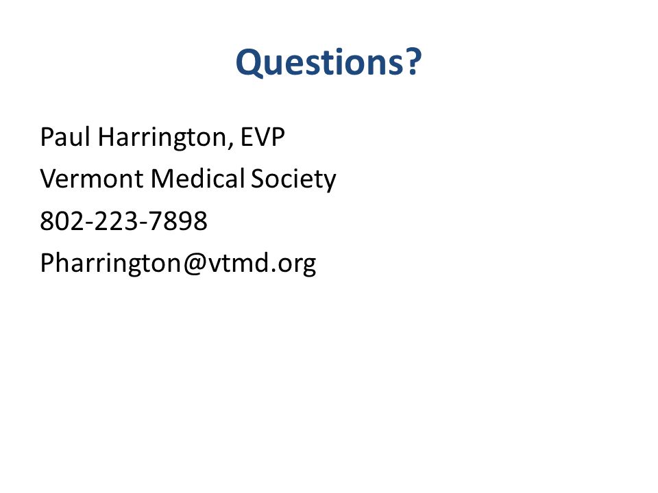 Questions Paul Harrington, EVP Vermont Medical Society
