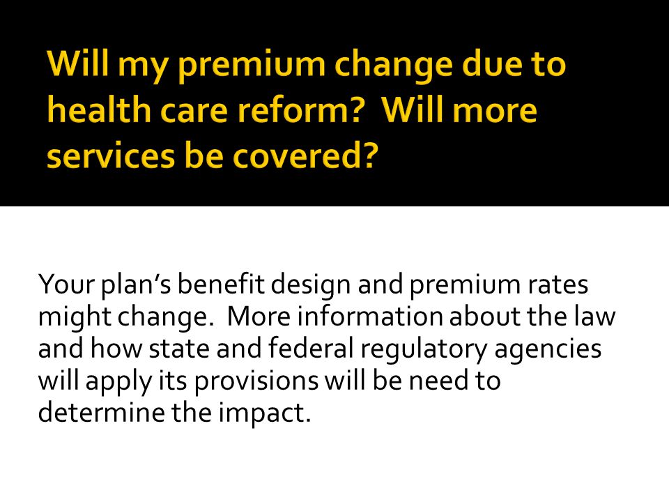 Your plan’s benefit design and premium rates might change.