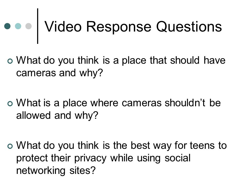 Video Response Questions What do you think is a place that should have cameras and why.