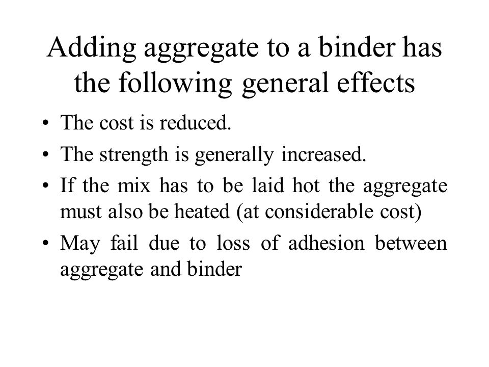 Adding aggregate to a binder has the following general effects The cost is reduced.