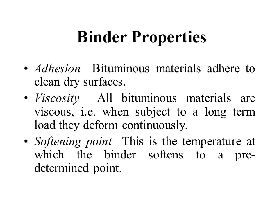 Binder Properties Adhesion Bituminous materials adhere to clean dry surfaces.