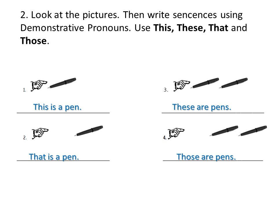 This is a pen. That is a pen. These are pens. Those are pens.