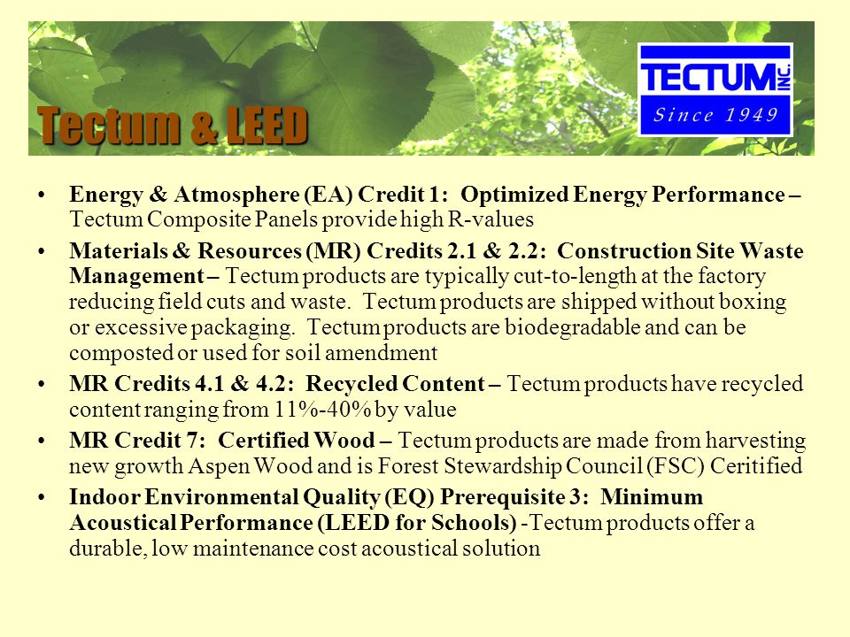 Tectum & LEED Energy & Atmosphere (EA) Credit 1: Optimized Energy Performance – Tectum Composite Panels provide high R-values Materials & Resources (MR) Credits 2.1 & 2.2: Construction Site Waste Management – Tectum products are typically cut-to-length at the factory reducing field cuts and waste.