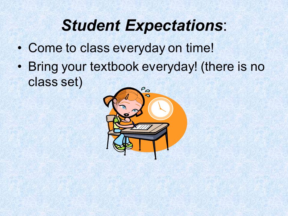 Student Expectations: Come to class everyday on time.
