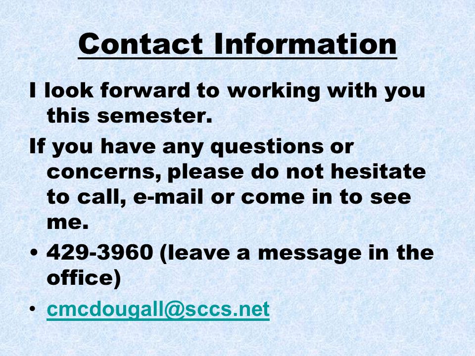 Contact Information I look forward to working with you this semester.