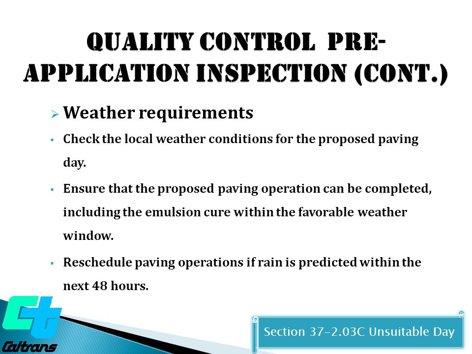 Quality Control Inspection (cont.) Quality Control Pre- Application Inspection (cont.)  Weather requirements  Check the local weather conditions for the proposed paving day.