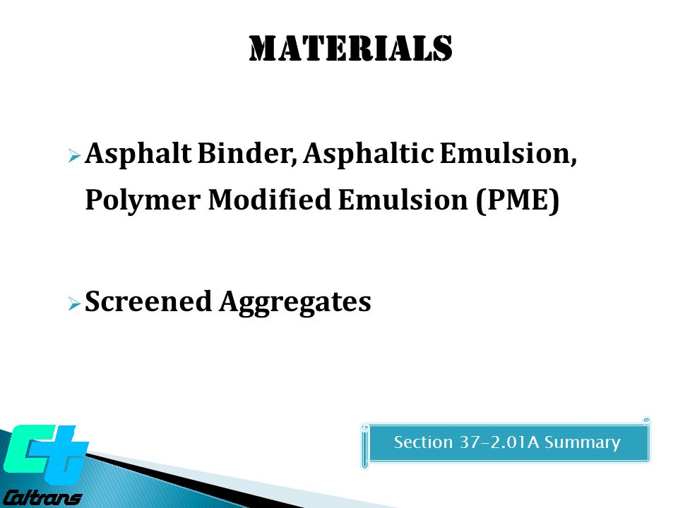  Asphalt Binder, Asphaltic Emulsion, Polymer Modified Emulsion (PME)  Screened Aggregates MATERIALS Section A Summary
