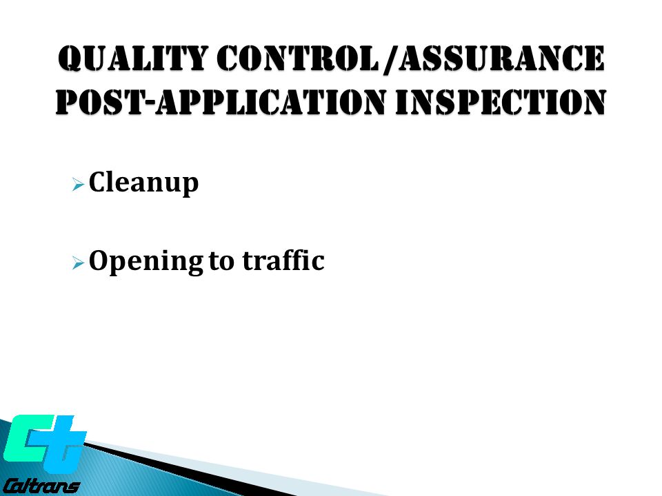 Quality Control /ASSURANCE Post-Application Inspection  Cleanup  Opening to traffic