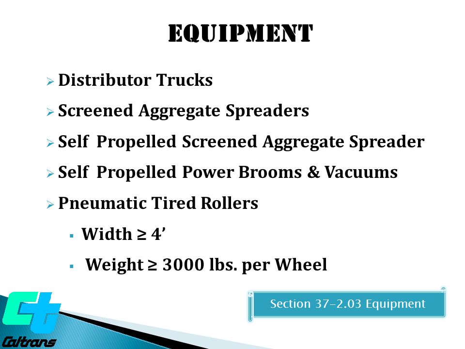  Distributor Trucks  Screened Aggregate Spreaders  Self Propelled Screened Aggregate Spreader  Self Propelled Power Brooms & Vacuums  Pneumatic Tired Rollers  Width ≥ 4’  Weight ≥ 3000 lbs.
