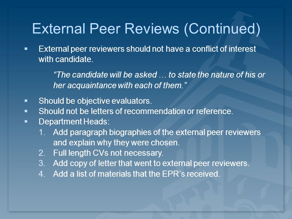 External Peer Reviews (Continued)  External peer reviewers should not have a conflict of interest with candidate.