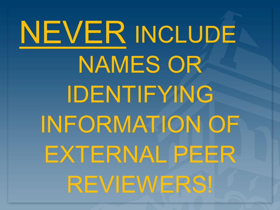 INCLUDE NAMES OR IDENTIFYING INFORMATION OF EXTERNAL PEER REVIEWERS! NEVER