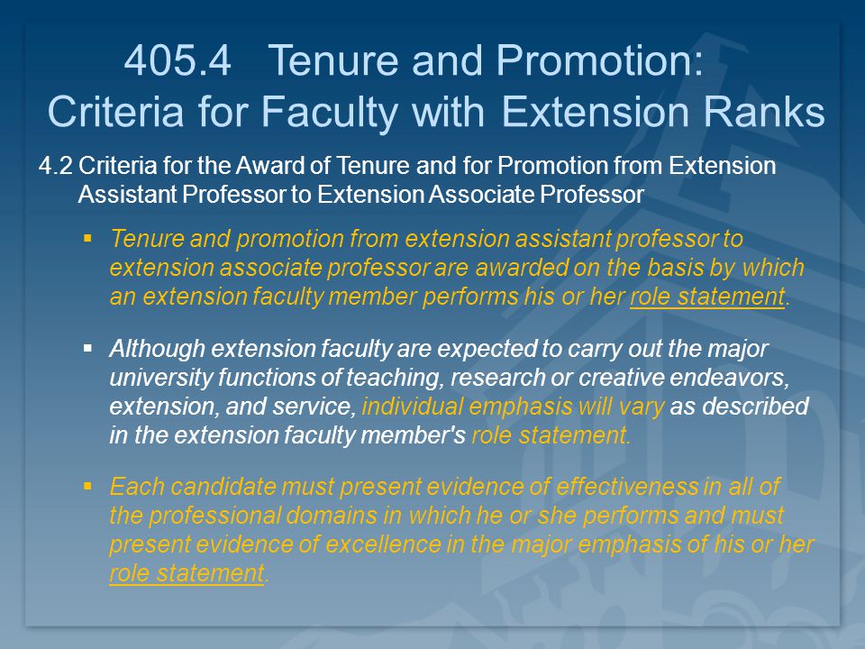 4.2 Criteria for the Award of Tenure and for Promotion from Extension Assistant Professor to Extension Associate Professor  Tenure and promotion from extension assistant professor to extension associate professor are awarded on the basis by which an extension faculty member performs his or her role statement.