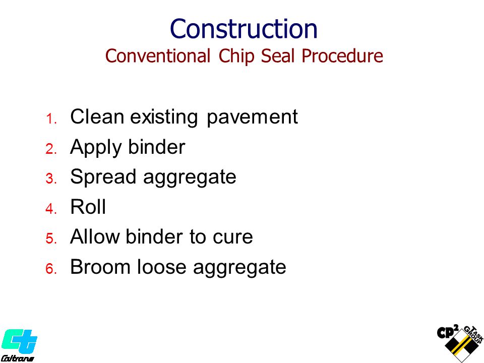Construction Conventional Chip Seal Procedure 1. Clean existing pavement 2.