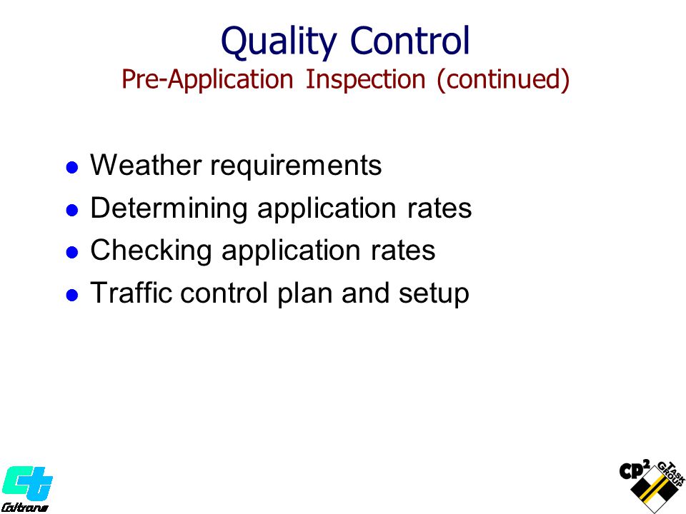 Weather requirements Determining application rates Checking application rates Traffic control plan and setup Quality Control Pre-Application Inspection (continued)